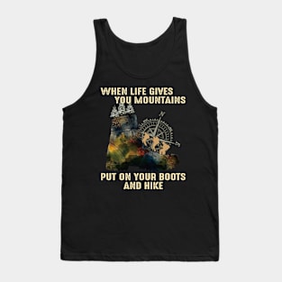 When Life Gives You Mountain Put On Your Boots And Hike Tank Top